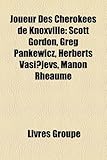 Joueur Des Cherokees de Knoxville: Scott Gordon, Greg Pankewicz, Herberts Vasi?jevs, Manon Rhaume-
