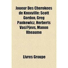 Joueur Des Cherokees de Knoxville: Scott Gordon, Greg Pankewicz, Herberts Vasi?jevs, Manon Rhaume