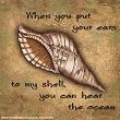 Tuscan Shells...When You Put Your Ears, Motivational Poster