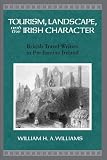 Tourism, landscape, and the Irish character : British travel writers in pre-famine Ireland