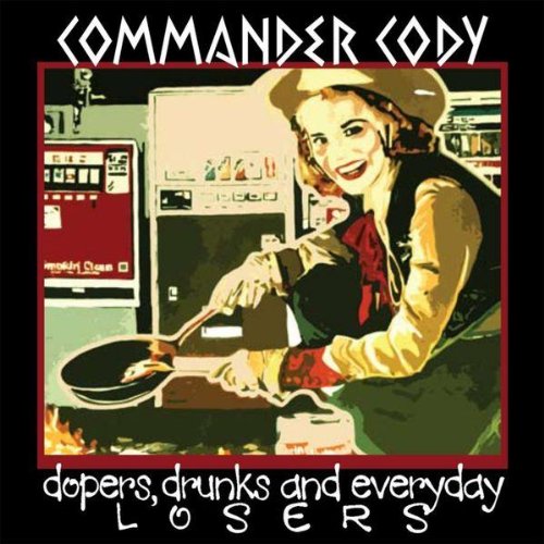 COMMANDER CODY - Dopers, Drunks And Everyday Losers - Zortam Music
