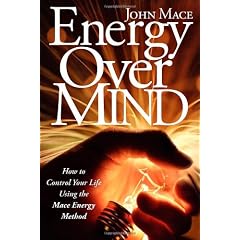 Energy Over Mind!: How to Take Control of Your Life Using the Mace Energy Method