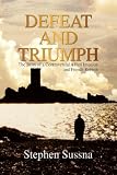 Defeat and Triumph: The Story of a Controversial Allied Invasion and French Rebirth