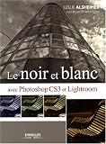 NOIR ET BLANC AVEC PHOTOSHOP CS3 ET LIGHTROOM (LE)