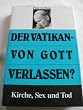 Der Vatikan, von Gott verlassen? Kirche, Sex und Tod
