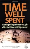 Time well spent : getting things done through effective time management