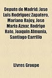 Depute de Madrid: Jose Luis Rodriguez Zapatero, Mariano Rajoy, Jose Maria Aznar, Rodrigo Rato, Joaquin Almunia, Santiago Carrillo-