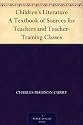 Children's Literature A Textbook of Sources for Teachers and Teacher-Training Classes