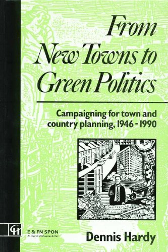 From New Towns to Green Politics: Campaigning for Town and Country Planning 1946-1990 (Planning, History and Environment Series)