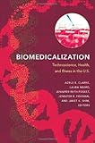 Biomedicalization : technoscience, health, and illness in the U.S.