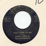 Earl Lewis & The Channels - You Came To Me / Tell Me Why - [7"]
