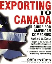 Exporting to Canada: A guide for American companies (Business Series) Exporting to Canada: A guide for American companies (Business Series)