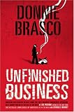 Donnie Brasco Unfinished Business: The Final Chapter in the Fbi's Greatest Mafia Stingùwith Shocking Declassified Details from the Donnie Brasco Operaà