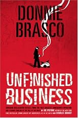 Donnie Brasco Unfinished Business: The Final Chapter in the Fbi's Greatest Mafia Stingùwith Shocking Declassified Details from the Donnie Brasco Operaà