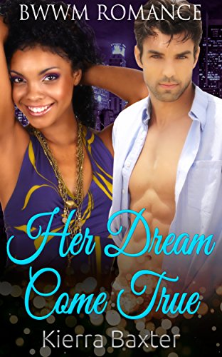 BWWM Romance: Her Dream Come True (Multicultural Interracial Alpha Billionaire BWWM Romance) (Contemporary Second Chance African American Urban Hood Romance Short Stories)