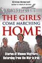 The Girls Come Marching Home: Stories of Women Warriors Returning from the War in Iraq [ THE GIRLS COME MARCHING HOME: STORIES OF WOMEN WARRIORS RETURNING FROM THE WAR IN IRAQ BY Holmstedt, Kirsten ( Author ) Jun-01-2011
