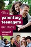 The parenting teenagers course : for those parenting 11 to 18-year-olds : leader's guide