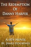 The Redemption of Danny Harper--A 60's Novel