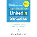 The Power Formula for Linkedin Success (Third Edition - Completely Revised): Kick-Start Your Business, Brand, and Job Search