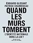 Quand les murs tombent - L'identit� nationale hors la loi ?