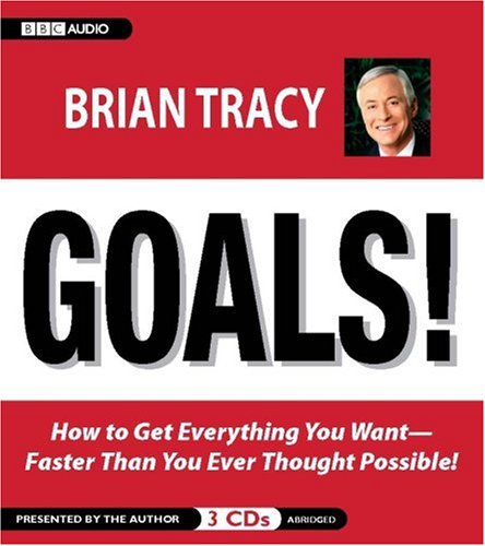 Goals! How to Get Everything You Want Faster Than You Ever Thought Possible