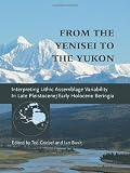 From the Yenisei to the Yukon: Interpreting Lithic Assemblage Variability in Late Pleistocene/Early Holocene Beringia (Peopling of the Americas Publications)