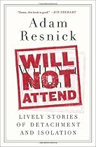 Will Not Attend: Lively Stories of Detachment and Isolation Will Not Attend: Lively Stories of Detachment and Isolation