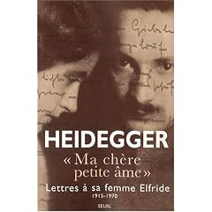 Ma ch�re petite �me : Lettres de Martin Heidegger � sa femme Elfride 1915-1970