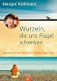Wurzeln, die uns Fl�gel schenken: Glaubensreisen zwischen Himmel und Erde