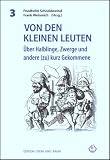 Von den kleinen Leuten: &Uuml;ber Halblinge, Zwerge und andere (zu) kurz Gekommene - Martina Braun, Andrea Danks, Betty Finke, Claudia Herbst, Andreas Hippert, Lisa Kuppler, Astrid Paul, Friedhelm Schneidewind, Monique Thom