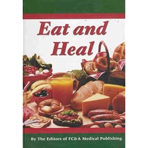 Eat and Heal (Foods That Can Prevent or Cure Many Common Ailments)