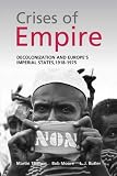 Crises of Empire: Decolonization and Europe s Imperial States, 1918-1975