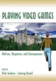 Playing Video Games: Motives, Responses, and Consequences (Lea's Communication Series) Playing Video Games: Motives, Responses, and Consequences (Lea's Communication Series)