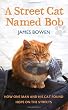A Street Cat Named Bob: How One Man and His Cat Found Hope on the Streets