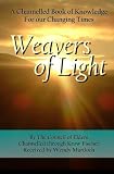Weavers of Light: A Channelled Book of Knowledge for Our Changing Times