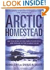 Arctic Homestead: The True Story of One Family's Survival and Courage in the Alaskan Wilds