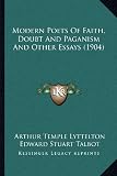 Modern Poets of Faith, Doubt and Paganism and Other Essays (1904)