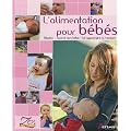 L'alimentation pour les b�b�s : Allaiter, nourrir son b�b�, lui apprendre � manger