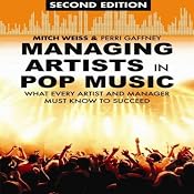 Managing Artists in Pop Music, Second Edition: What Every Artist and Manager Must Know to Succeed | [Mitch Weiss, Perri Gaffney]
