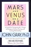 Mars and Venus on a Date: A Guide for Navigating the 5 Stages of Dating to Create a Loving and Lasting Relationship