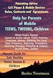 Parenting Advice Teens Tweens Child Cell Phones Mobile Devices Parents & Teenagers Mobile Phone Contract Agreements (Child Teen Health & Safety Parents Parenting Guide)