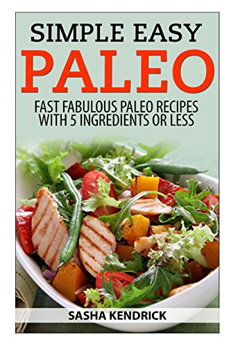 simple easy paleo fast fabulous paleo recipes with 5 ingredients or less