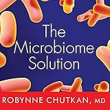The Microbiome Solution: A Radical New Way to Heal Your Body from the Inside Out The Microbiome Solution: A Radical New Way to Heal Your Body from the Inside Out