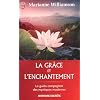 La gr�ce et l'enchantement : Garder espoir, pardonner et accomplir des miracles