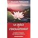La gr�ce et l'enchantement : Garder espoir, pardonner et accomplir des miracles