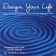 Design Your Life, Using Self-Talk to Create Your Life One Day At a Time