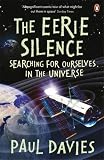 The Eerie Silence: Searching for Ourselves in the Universe. Paul Davies