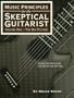 Music Principles for the Skeptical Guitarist Vol. 1 : The Big Picture
