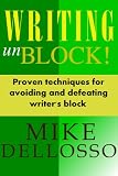 Writing unBlock! Proven Techniques for Avoiding and Defeating Writers Block