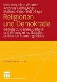 Produkt-Bild: Religionen und Demokratie: Beitr&auml;ge zu Genese, Geltung und Wirkung eines aktuellen politischen Spannungsfeldes (Politik und Religion)